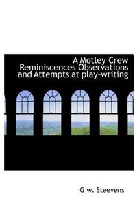 Motley Crew Reminiscences Observations and Attempts at Play-Writing