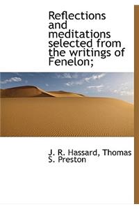 Reflections and Meditations Selected from the Writings of Fenelon;