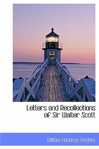 Letters and Recollections of Sir Walter Scott