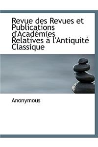 Revue Des Revues Et Publications D'Acad Mies Relatives L'Antiquit Classique