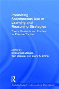 Promoting Spontaneous Use of Learning and Reasoning Strategies: Theory, Research, and Practice for Effective Transfer