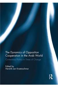 The Dynamics of Opposition Cooperation in the Arab World