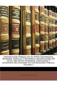 Instrucción Pública En Su Parte Secundaria, Superior, Especial É Histórica: Recopilación De Leyes, Decretos Supremos, Circulares Y Acuerdos Del Consejo De Instrucción Pública, Volume 1