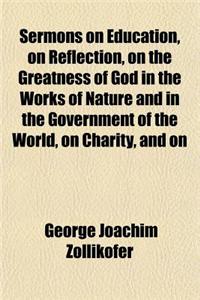 Sermons on Education (Volume 1); From the German of the REV.George Joachim Zollikofer