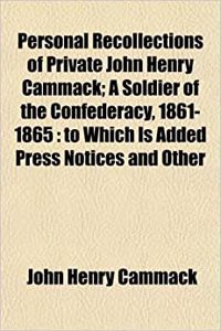 Personal Recollections of Private John Henry Cammack; A Soldier of the Confederacy, 1861-1865