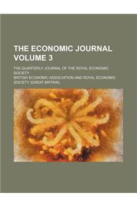 The Economic Journal Volume 3; The Quarterly Journal of the Royal Economic Society