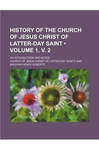 History of the Church of Jesus Christ of Latter-Day Saint (Volume 1, V. 2); An Introduction and Notes