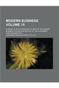 Modern Business; A Series of Texts Prepared as Part of the Modern Business Course and Service of the Alexander Hamilton Institute Volume 15