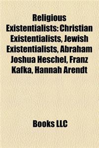 Religious Existentialists: Christian Existentialists, Jewish Existentialists, Abraham Joshua Heschel, Franz Kafka, Hannah Arendt