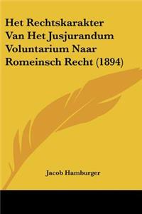 Het Rechtskarakter Van Het Jusjurandum Voluntarium Naar Romeinsch Recht (1894)