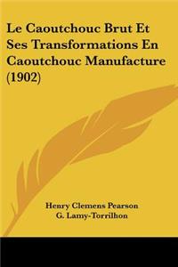 Le Caoutchouc Brut Et Ses Transformations En Caoutchouc Manufacture (1902)