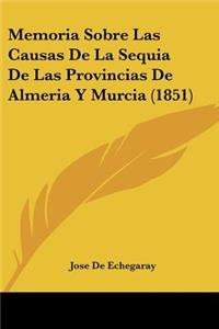 Memoria Sobre Las Causas De La Sequia De Las Provincias De Almeria Y Murcia (1851)