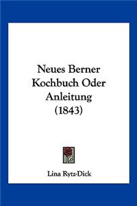 Neues Berner Kochbuch Oder Anleitung (1843)