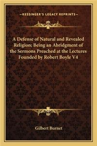 Defense of Natural and Revealed Religion; Being an Abridgment of the Sermons Preached at the Lectures Founded by Robert Boyle V4