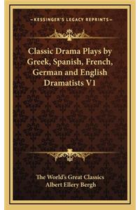 Classic Drama Plays by Greek, Spanish, French, German and English Dramatists V1