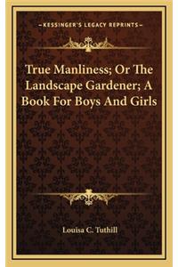 True Manliness; Or the Landscape Gardener; A Book for Boys and Girls