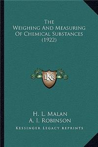 The Weighing and Measuring of Chemical Substances (1922) the Weighing and Measuring of Chemical Substances (1922)