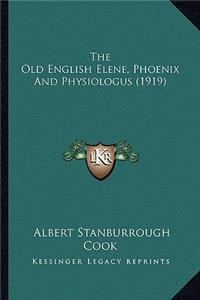 The Old English Elene, Phoenix and Physiologus (1919) the Old English Elene, Phoenix and Physiologus (1919)