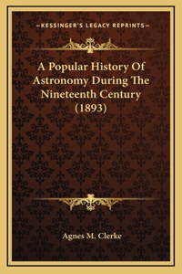 Popular History Of Astronomy During The Nineteenth Century (1893)