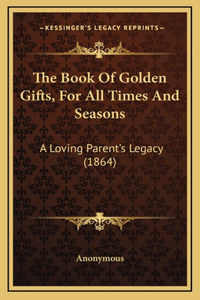 The Book of Golden Gifts, for All Times and Seasons