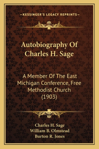 Autobiography Of Charles H. Sage: A Member Of The East Michigan Conference, Free Methodist Church (1903)