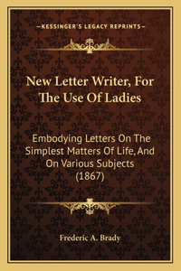 New Letter Writer, For The Use Of Ladies