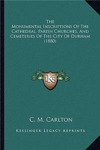 The Monumental Inscriptions Of The Cathedral, Parish Churches, And Cemeteries Of The City Of Durham (1880)