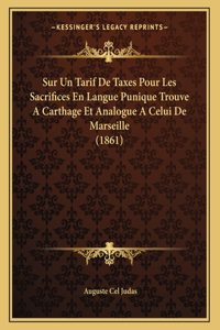 Sur Un Tarif De Taxes Pour Les Sacrifices En Langue Punique Trouve A Carthage Et Analogue A Celui De Marseille (1861)