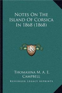 Notes On The Island Of Corsica In 1868 (1868)