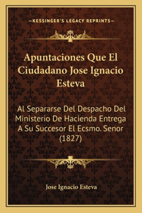 Apuntaciones Que El Ciudadano Jose Ignacio Esteva