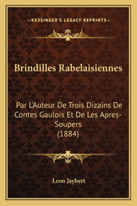 Brindilles Rabelaisiennes: Par L'Auteur de Trois Dizains de Contes Gaulois Et de Les Apres-Soupers (1884)