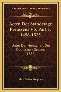 Acten Der Standetage Preussens V5, Part 1, 1458-1525