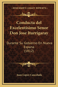 Conducta del Excelentisimo Senor Don Jose Iturrigaray