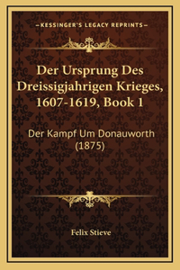Der Ursprung Des Dreissigjahrigen Krieges, 1607-1619, Book 1