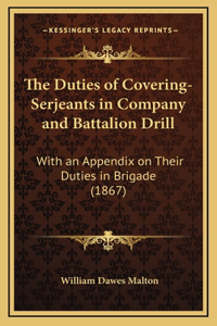 The Duties of Covering-Serjeants in Company and Battalion Drill