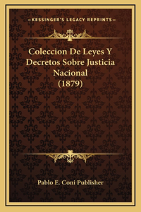 Coleccion De Leyes Y Decretos Sobre Justicia Nacional (1879)