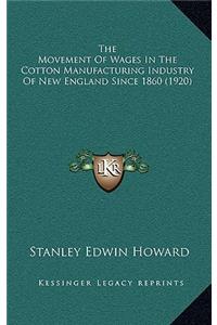 The Movement Of Wages In The Cotton Manufacturing Industry Of New England Since 1860 (1920)