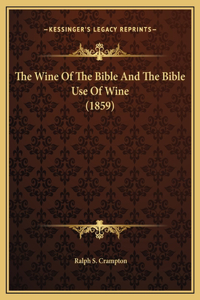 The Wine Of The Bible And The Bible Use Of Wine (1859)