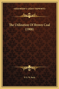 The Utilization Of Brown Coal (1908)