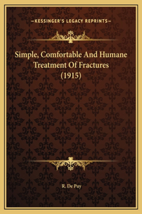 Simple, Comfortable And Humane Treatment Of Fractures (1915)