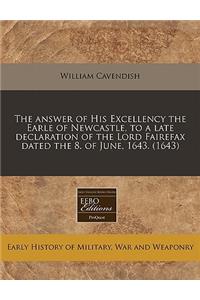 The Answer of His Excellency the Earle of Newcastle, to a Late Declaration of the Lord Fairefax Dated the 8. of June, 1643. (1643)