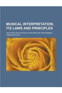 Musical Interpretation, Its Laws and Principles; And Their Application in Teaching and Performing