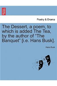 Dessert, a Poem, to Which Is Added the Tea, by the Author of 