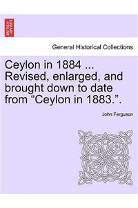 Ceylon in 1884 ... Revised, Enlarged, and Brought Down to Date from 