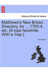 Matthews's New Bristol Directory, for ... 1793-4, Etc. [A Type Facsimile. with a Map.]