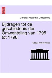 Bijdragen Tot de Geschiedenis Der Omwenteling Van 1795 Tot 1798.
