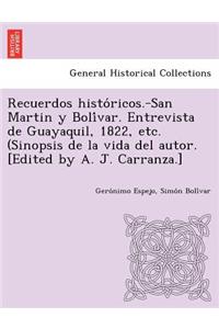 Recuerdos Histo Ricos.-San Martin y Boli Var. Entrevista de Guayaquil, 1822, Etc. (Sinopsis de La Vida del Autor. [Edited by A. J. Carranza.]