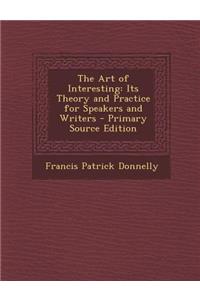 The Art of Interesting: Its Theory and Practice for Speakers and Writers