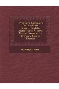 Inventaire-Sommaire Des Archives Departementales Anterieures a 1790: Marne, Volume 1