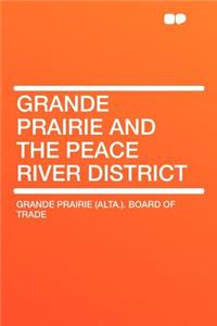 Grande Prairie and the Peace River District
